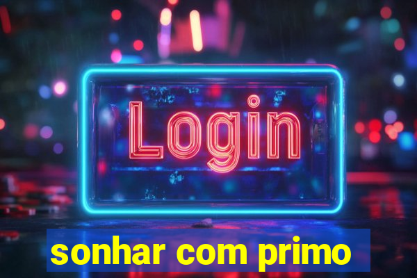 sonhar com primo